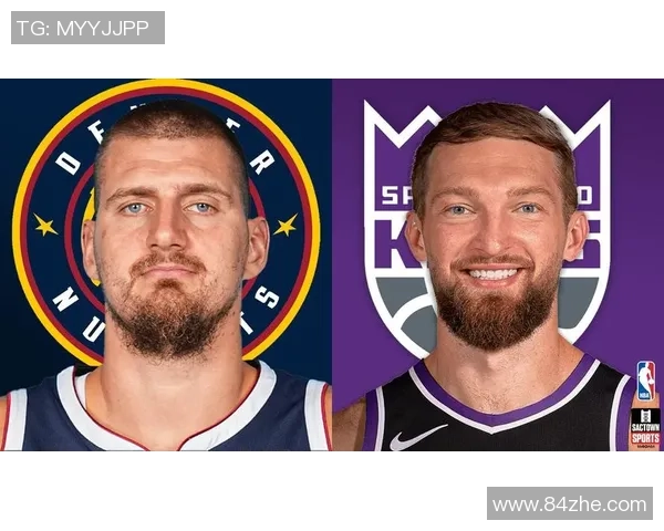 国王队与掘金队首发中锋对决分析及比赛前瞻